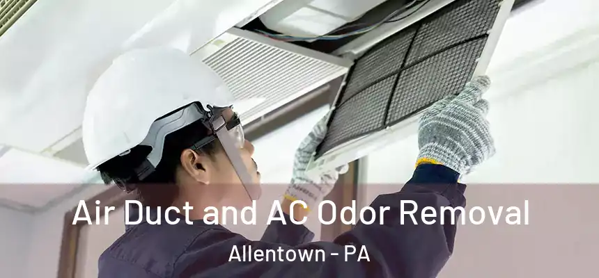 Air Duct and AC Odor Removal Allentown - PA