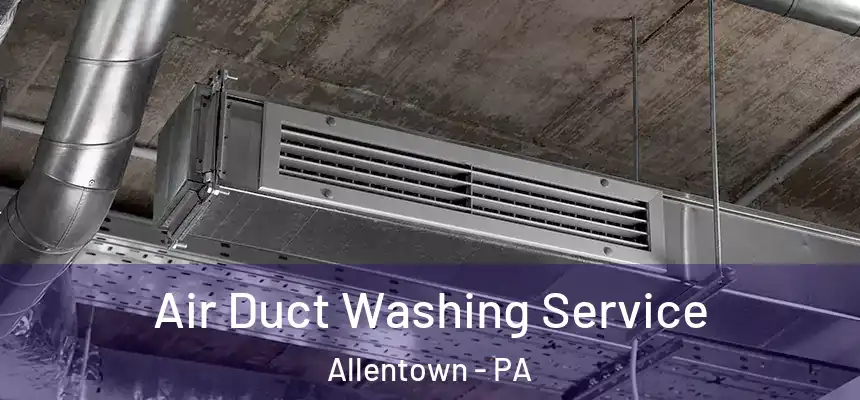 Air Duct Washing Service Allentown - PA