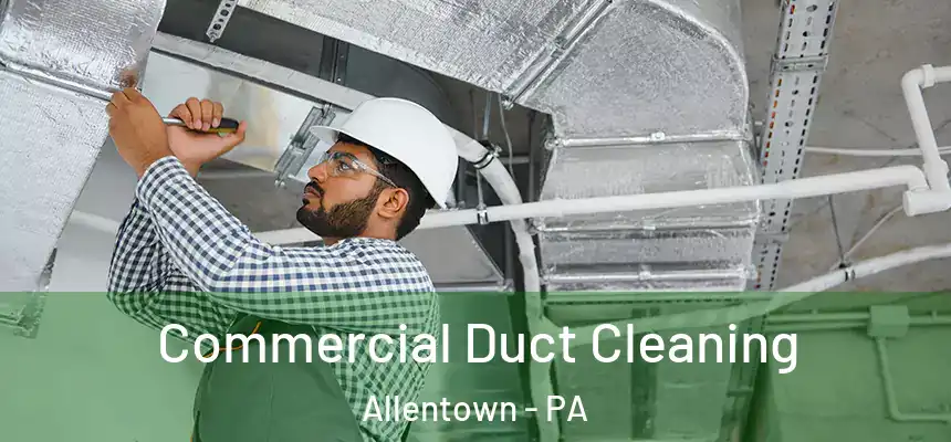  Commercial Duct Cleaning Allentown - PA