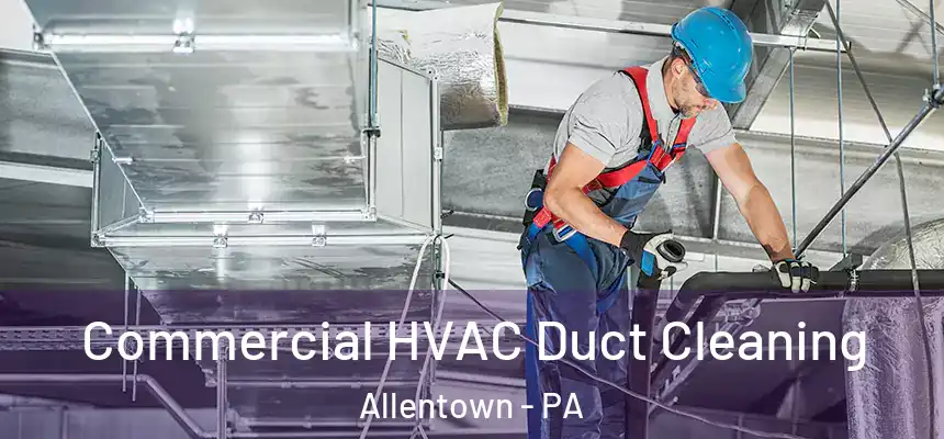  Commercial HVAC Duct Cleaning Allentown - PA