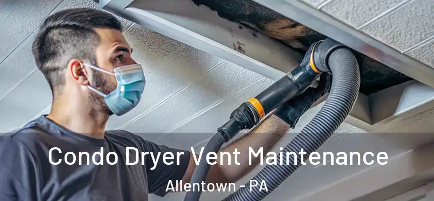  Condo Dryer Vent Maintenance Allentown - PA