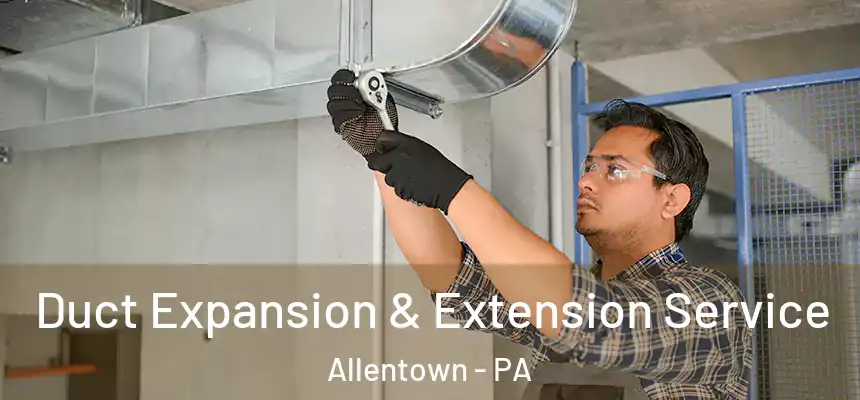  Duct Expansion & Extension Service Allentown - PA