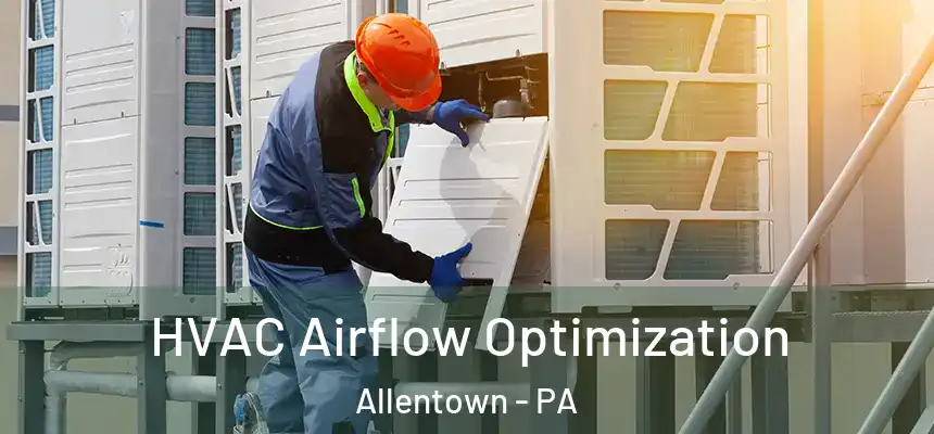 HVAC Airflow Optimization Allentown - PA