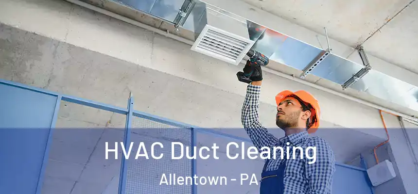  HVAC Duct Cleaning Allentown - PA
