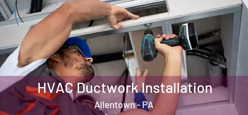  HVAC Ductwork Installation Allentown - PA