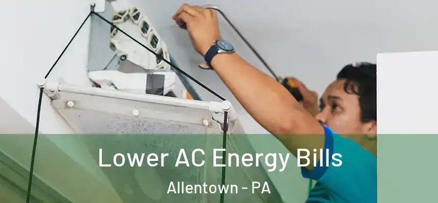  Lower AC Energy Bills Allentown - PA