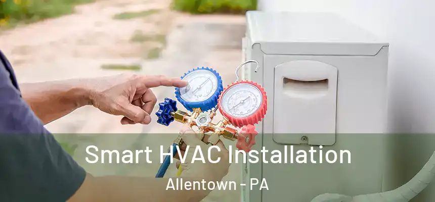  Smart HVAC Installation Allentown - PA