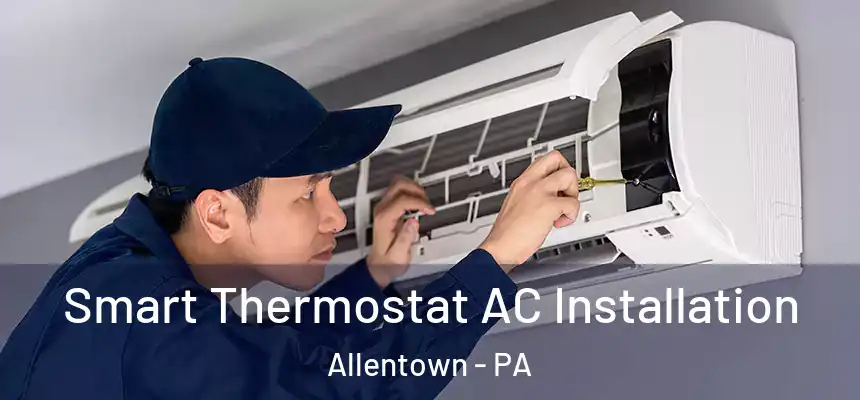  Smart Thermostat AC Installation Allentown - PA